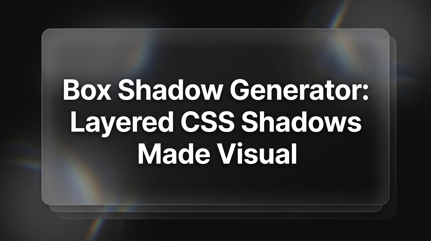 Box Shadow Generator: Layered CSS Shadows Made Visual