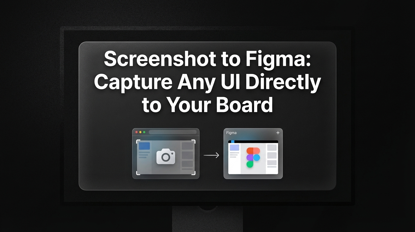 Screenshot to Figma: Capture Any UI Directly to Your Board