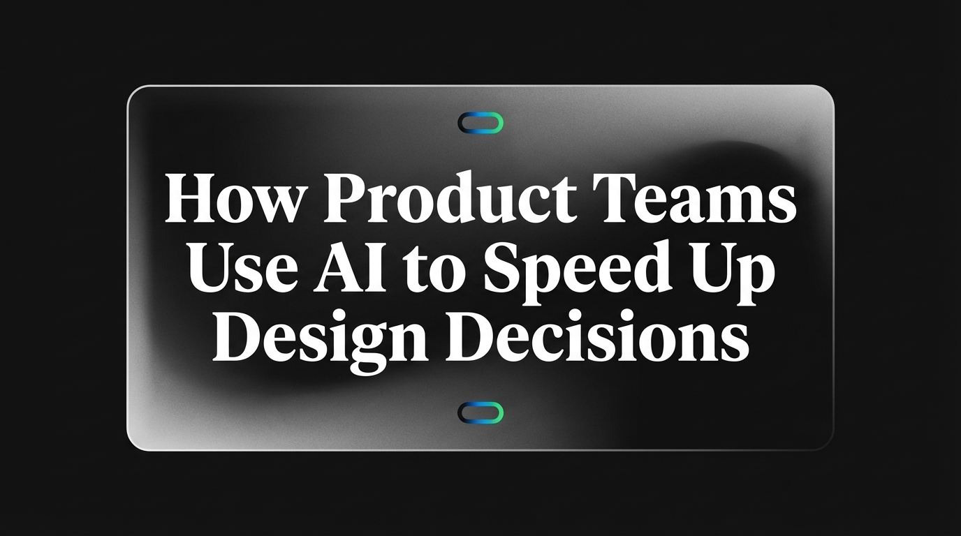 How Product Teams Use AI to Speed Up Design Decisions