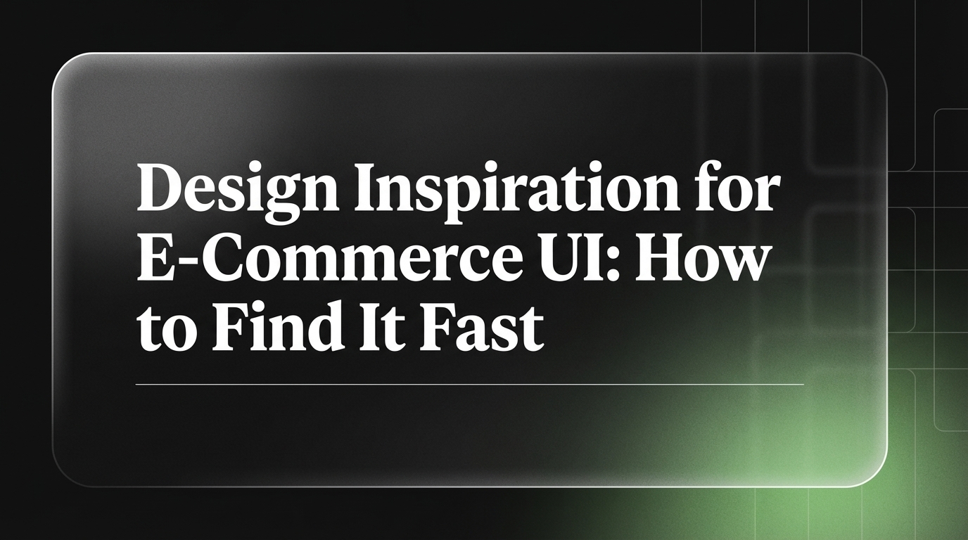 Design Inspiration for E-Commerce UI: How to Find It Fast