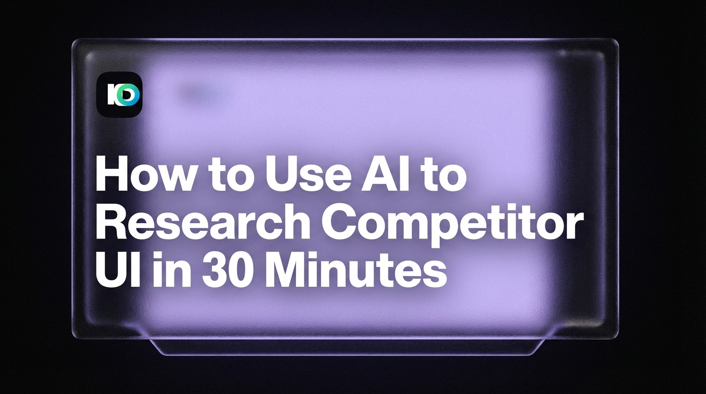 How to Use AI to Research Competitor UI in 30 Minutes