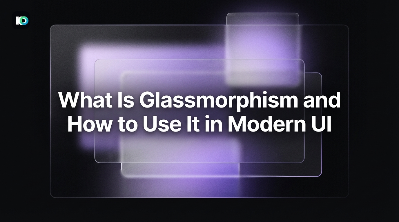 What Is Glassmorphism and How to Use It in Modern UI