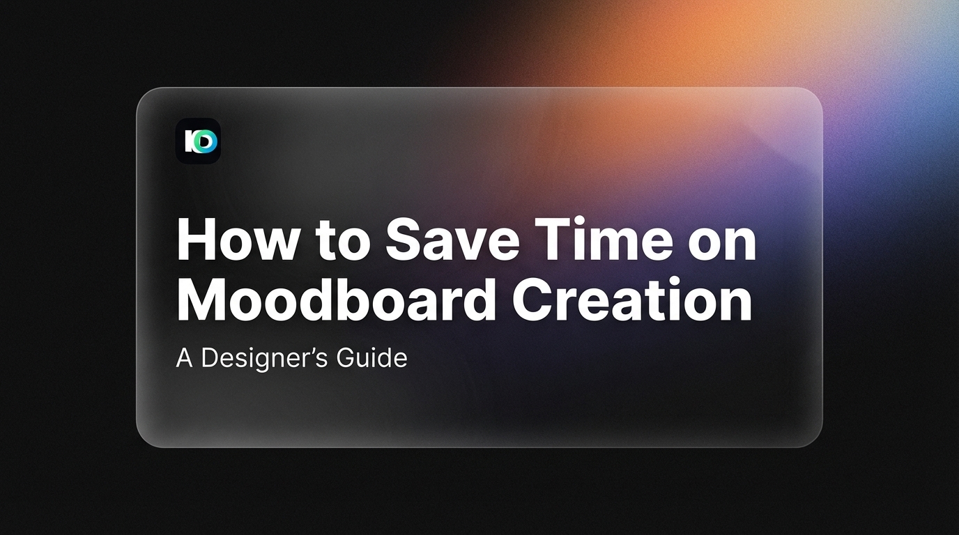 How to Save Time on Moodboard Creation: A Designer's Guide